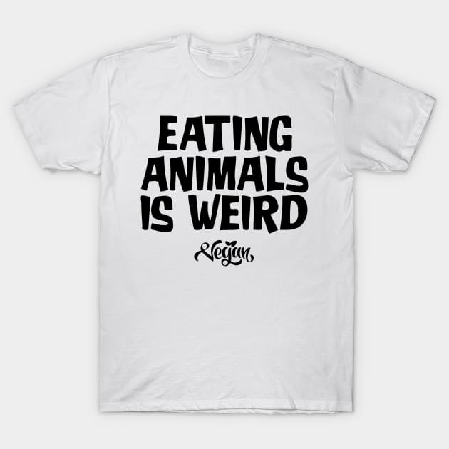 Eating Animals Is Weird Vegan T-Shirt by CuteSyifas93